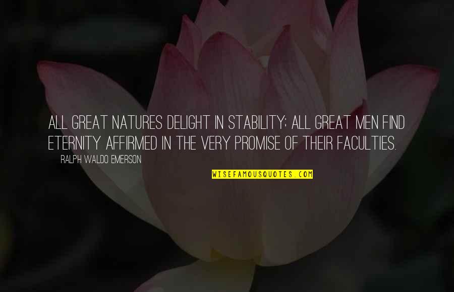 Affirmed Quotes By Ralph Waldo Emerson: All great natures delight in stability; all great