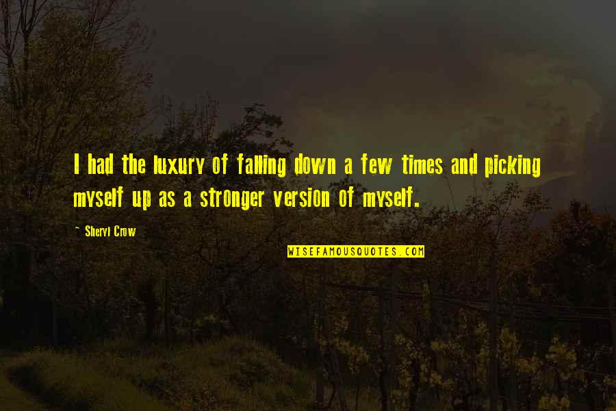 Affirmed Quotes By Sheryl Crow: I had the luxury of falling down a