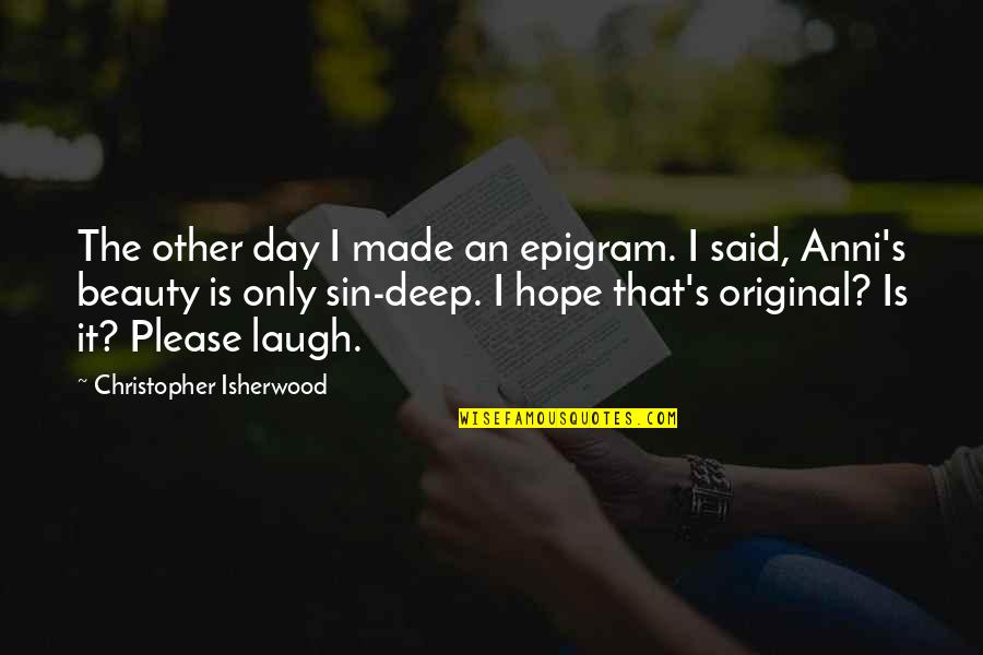 Affirmer Quotes By Christopher Isherwood: The other day I made an epigram. I