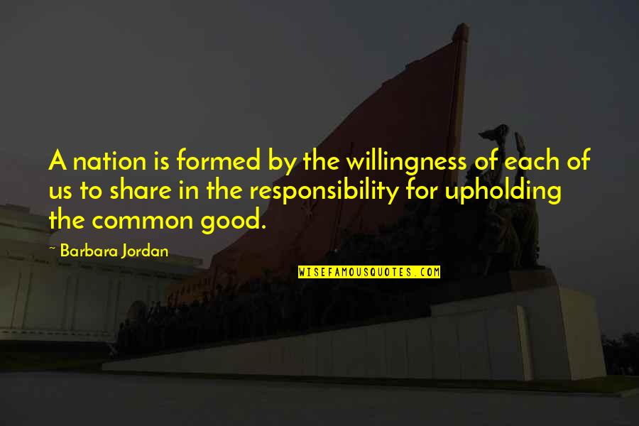 Affluential Defense Quotes By Barbara Jordan: A nation is formed by the willingness of