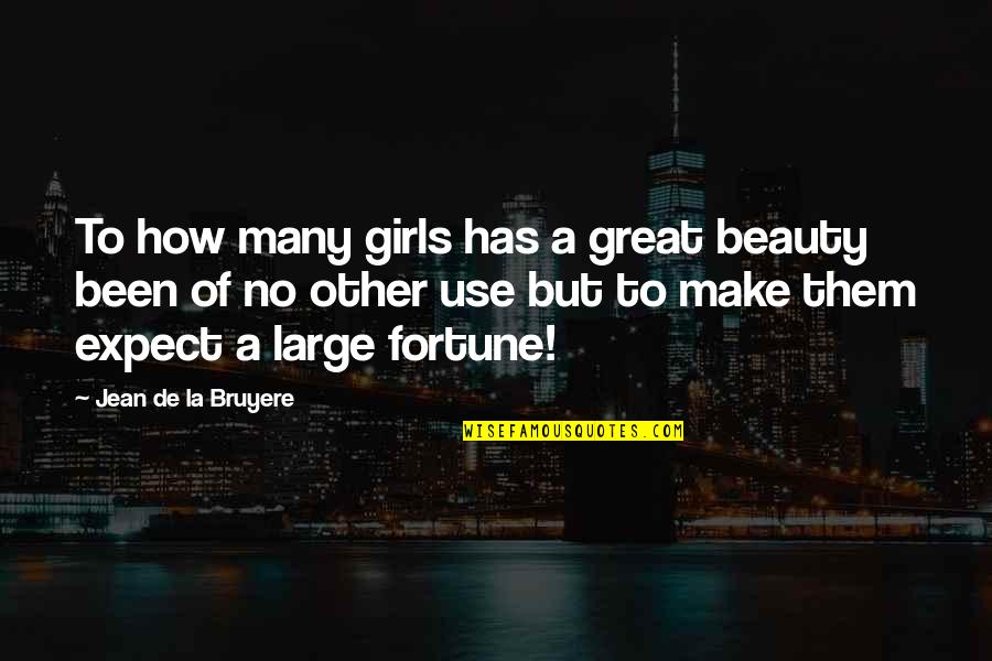Affluential Defense Quotes By Jean De La Bruyere: To how many girls has a great beauty