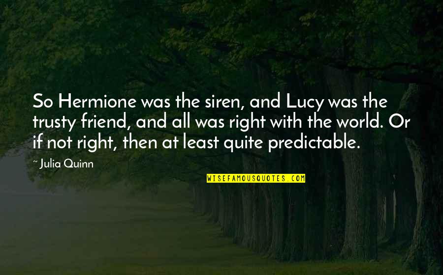 Affluential Defense Quotes By Julia Quinn: So Hermione was the siren, and Lucy was