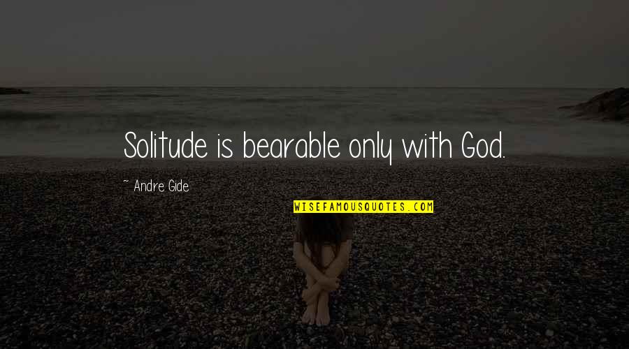 Affordable Care Act Insurance Quotes By Andre Gide: Solitude is bearable only with God.