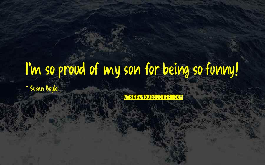 Affreschi Duomo Quotes By Susan Boyle: I'm so proud of my son for being