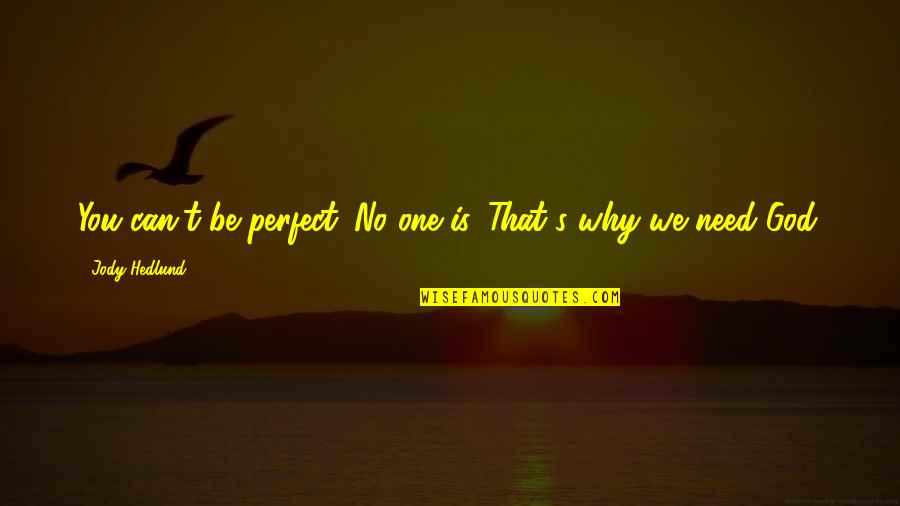 Affrontement Entre Quotes By Jody Hedlund: You can't be perfect. No one is. That's
