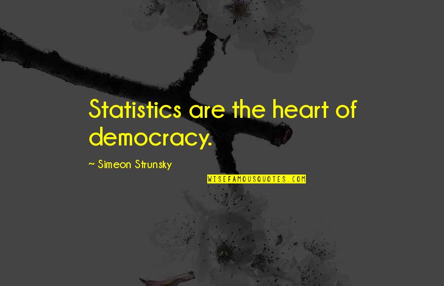 Affronting In A Sentence Quotes By Simeon Strunsky: Statistics are the heart of democracy.