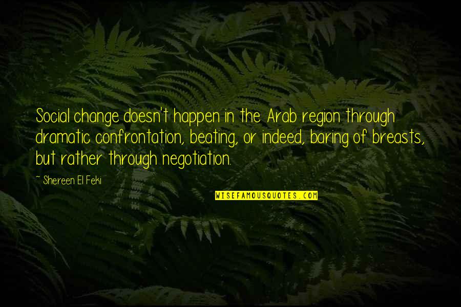 Afganos Quotes By Shereen El Feki: Social change doesn't happen in the Arab region