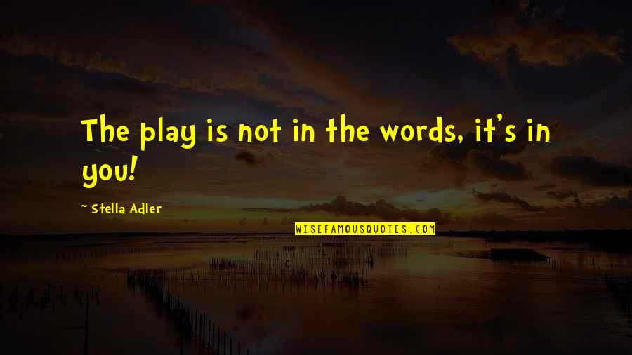 Afghans Neighbors Quotes By Stella Adler: The play is not in the words, it's