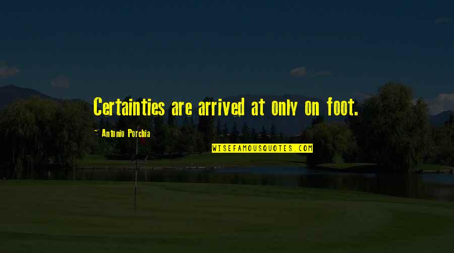 Afikpo Culture Quotes By Antonio Porchia: Certainties are arrived at only on foot.