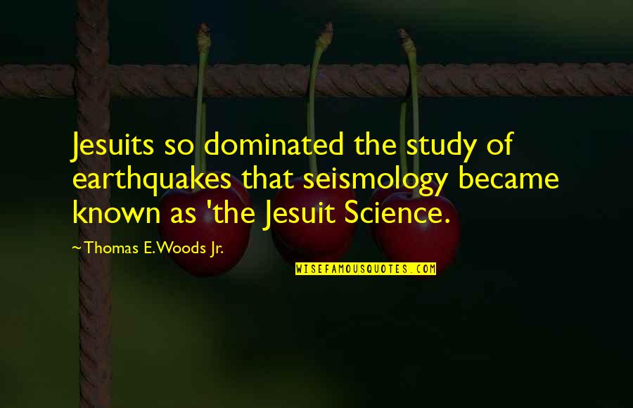 Afikpo Culture Quotes By Thomas E. Woods Jr.: Jesuits so dominated the study of earthquakes that