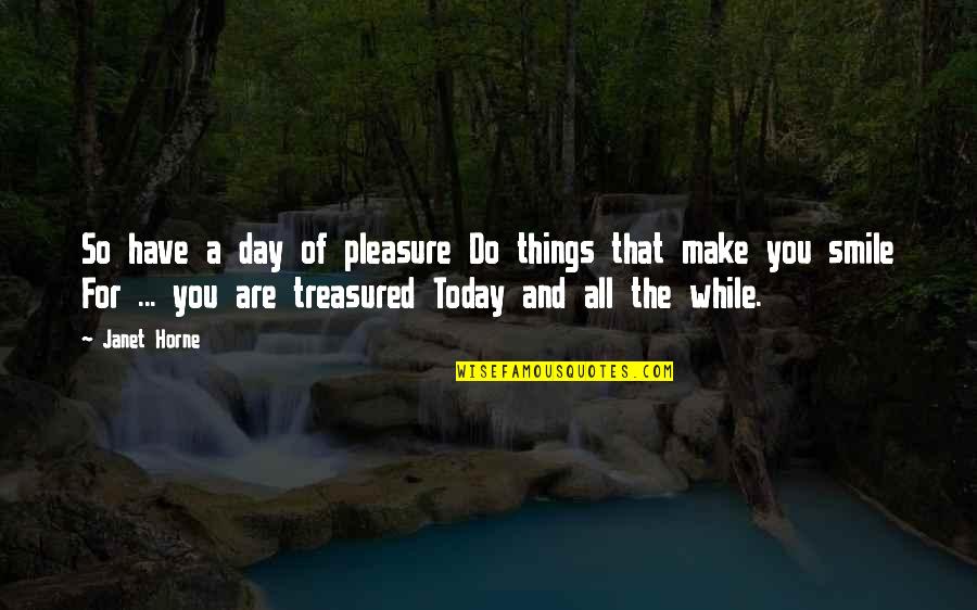 Afina Medicine Quotes By Janet Horne: So have a day of pleasure Do things