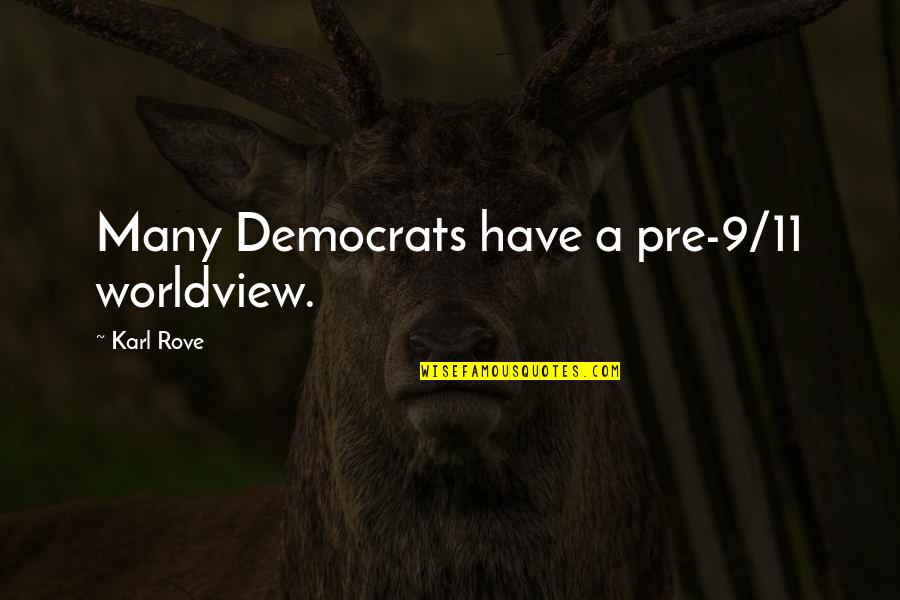 Afirmacja Kamerzysta Quotes By Karl Rove: Many Democrats have a pre-9/11 worldview.