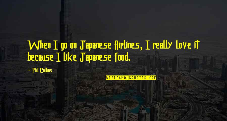 Afirmasi Quotes By Phil Collins: When I go on Japanese Airlines, I really