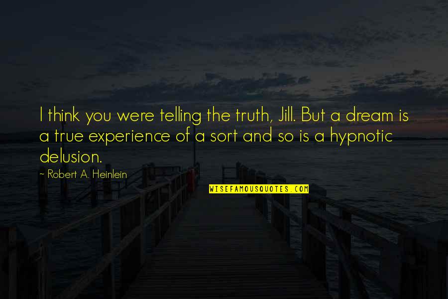 Aflojatodo Quotes By Robert A. Heinlein: I think you were telling the truth, Jill.