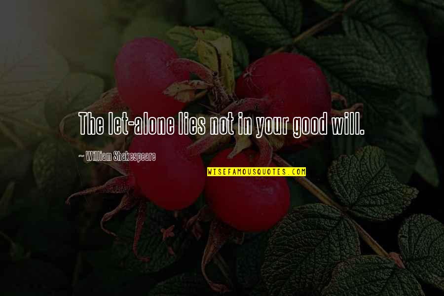 Afoot Quotes By William Shakespeare: The let-alone lies not in your good will.