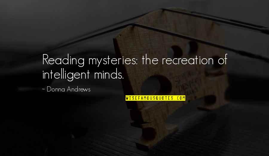 Aforethought Horse Quotes By Donna Andrews: Reading mysteries: the recreation of intelligent minds.