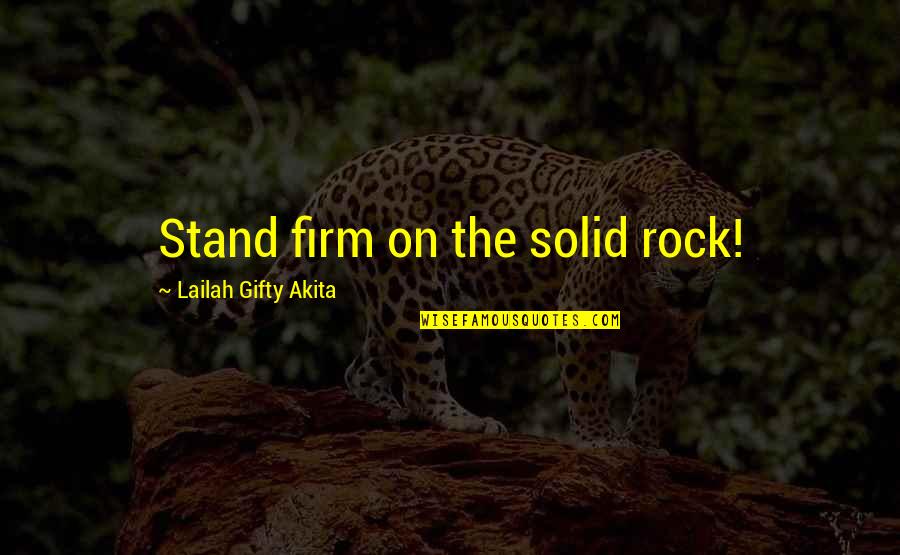 Afraid Of Falling In Love Quotes By Lailah Gifty Akita: Stand firm on the solid rock!