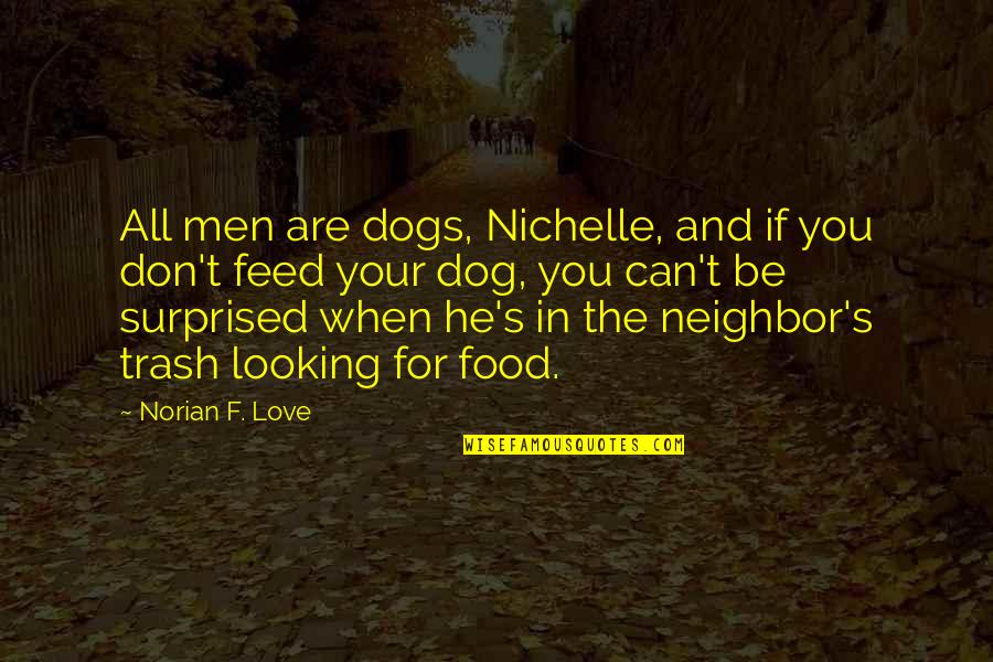 African American I Love You Quotes By Norian F. Love: All men are dogs, Nichelle, and if you