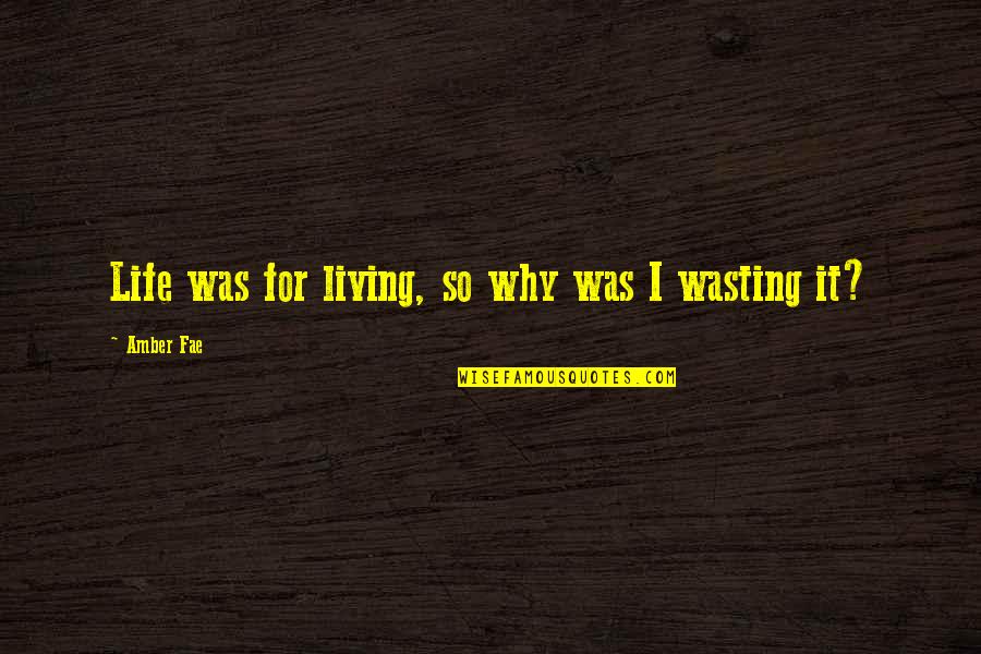 African American Novel Quotes By Amber Fae: Life was for living, so why was I