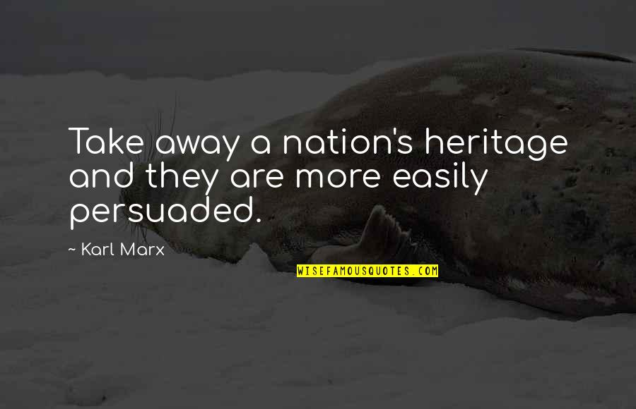 African American Novel Quotes By Karl Marx: Take away a nation's heritage and they are