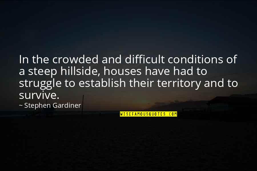 African American Novel Quotes By Stephen Gardiner: In the crowded and difficult conditions of a