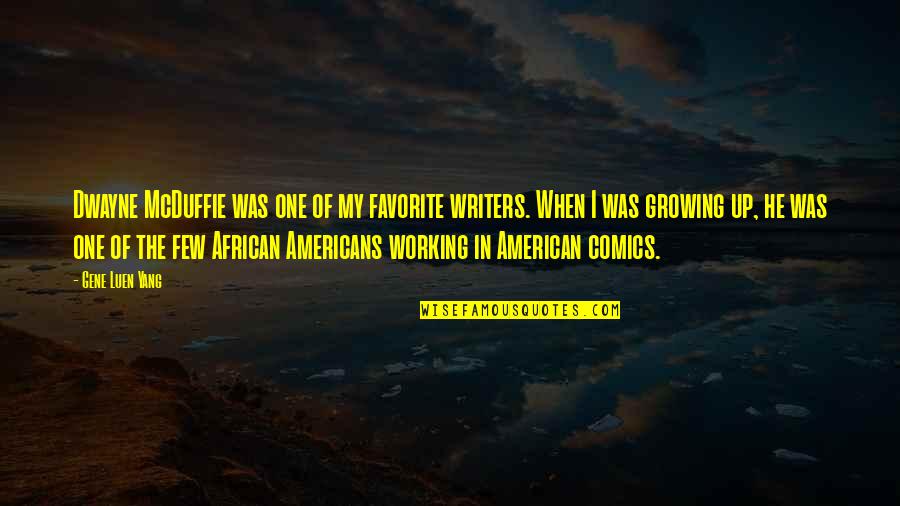 African Americans Quotes By Gene Luen Yang: Dwayne McDuffie was one of my favorite writers.