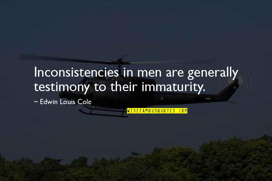 African Braids Quotes By Edwin Louis Cole: Inconsistencies in men are generally testimony to their