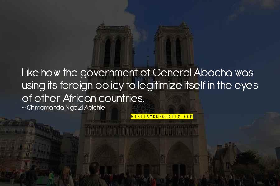 African Countries Quotes By Chimamanda Ngozi Adichie: Like how the government of General Abacha was