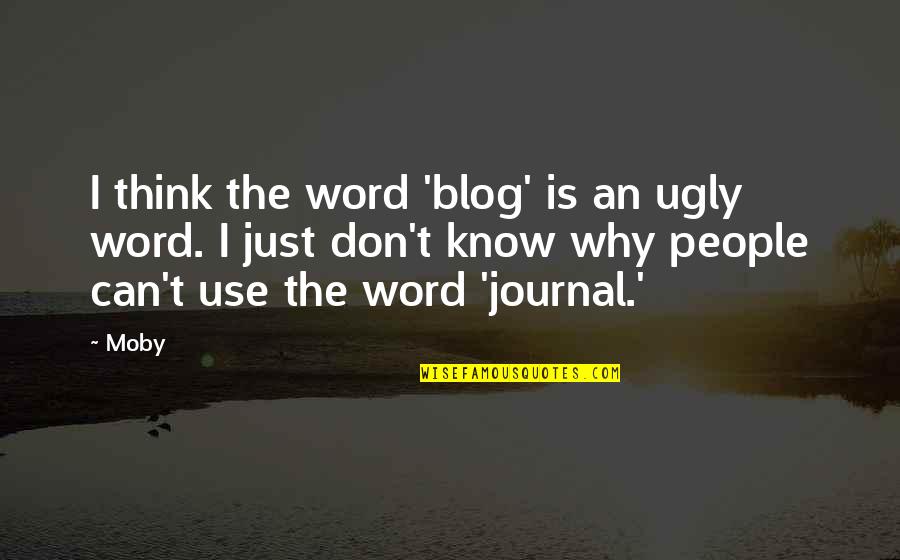 African Tribal Quotes By Moby: I think the word 'blog' is an ugly