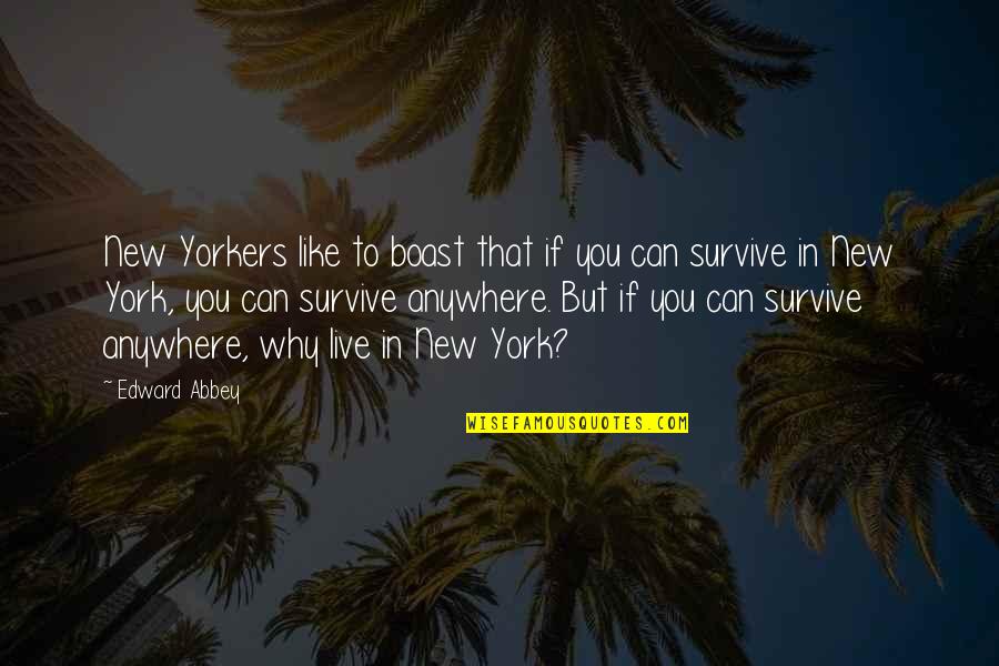 Afriyie Wutah Quotes By Edward Abbey: New Yorkers like to boast that if you