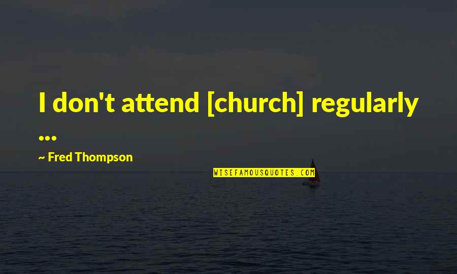 Afro American Inspirational Quotes By Fred Thompson: I don't attend [church] regularly ...