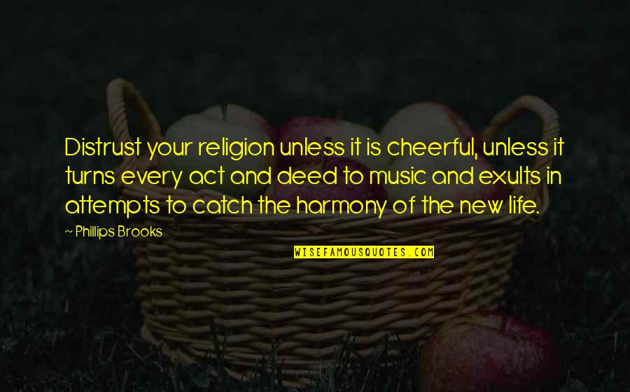 Afrosurrealist Quotes By Phillips Brooks: Distrust your religion unless it is cheerful, unless