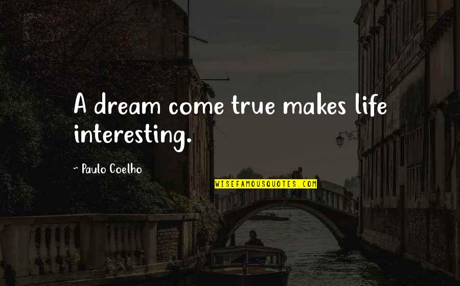 Afroze Shah Quotes By Paulo Coelho: A dream come true makes life interesting.