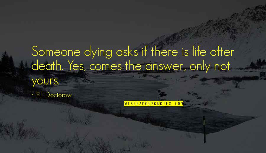 After A Long Drive Quotes By E.L. Doctorow: Someone dying asks if there is life after