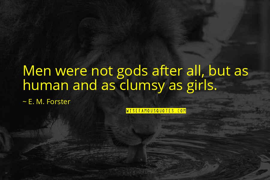 After All We're Only Human Quotes By E. M. Forster: Men were not gods after all, but as