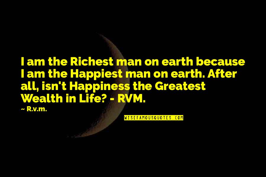 After Earth Inspirational Quotes By R.v.m.: I am the Richest man on earth because