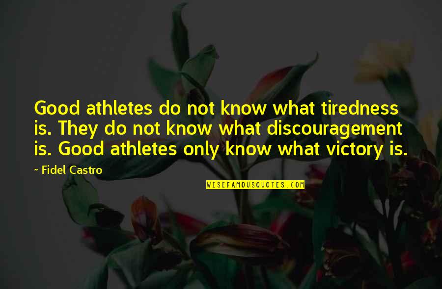 After Hardin And Tessa Quotes By Fidel Castro: Good athletes do not know what tiredness is.