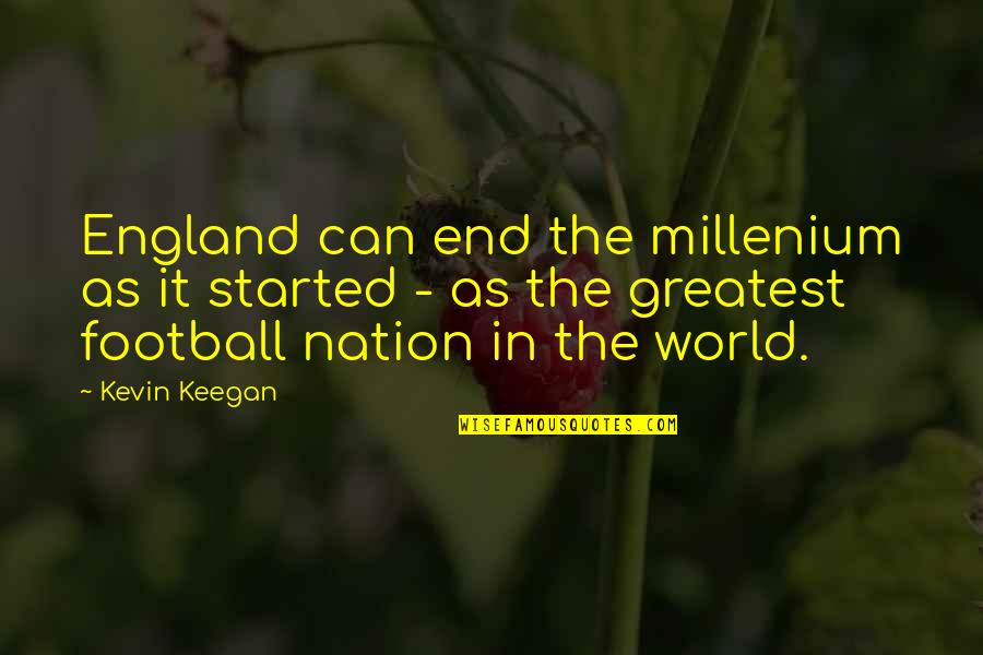 After Long Day Quotes By Kevin Keegan: England can end the millenium as it started