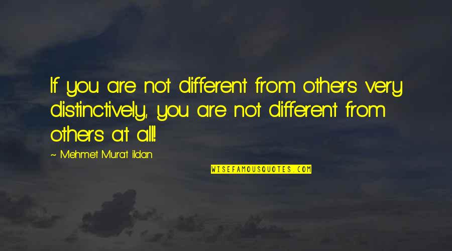 After Prom Shirts Quotes By Mehmet Murat Ildan: If you are not different from others very