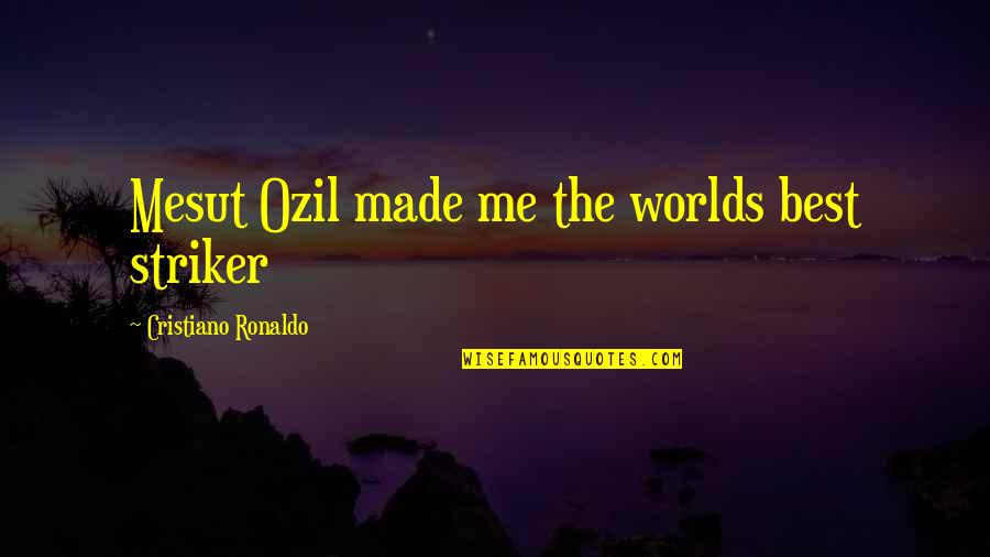 After School Special Supernatural Quotes By Cristiano Ronaldo: Mesut Ozil made me the worlds best striker