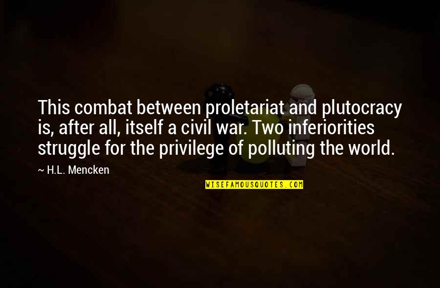 After The War Quotes By H.L. Mencken: This combat between proletariat and plutocracy is, after