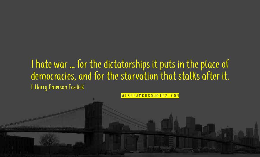 After The War Quotes By Harry Emerson Fosdick: I hate war ... for the dictatorships it