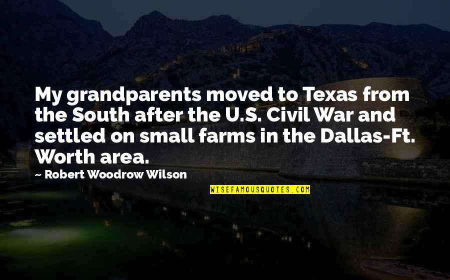 After The War Quotes By Robert Woodrow Wilson: My grandparents moved to Texas from the South