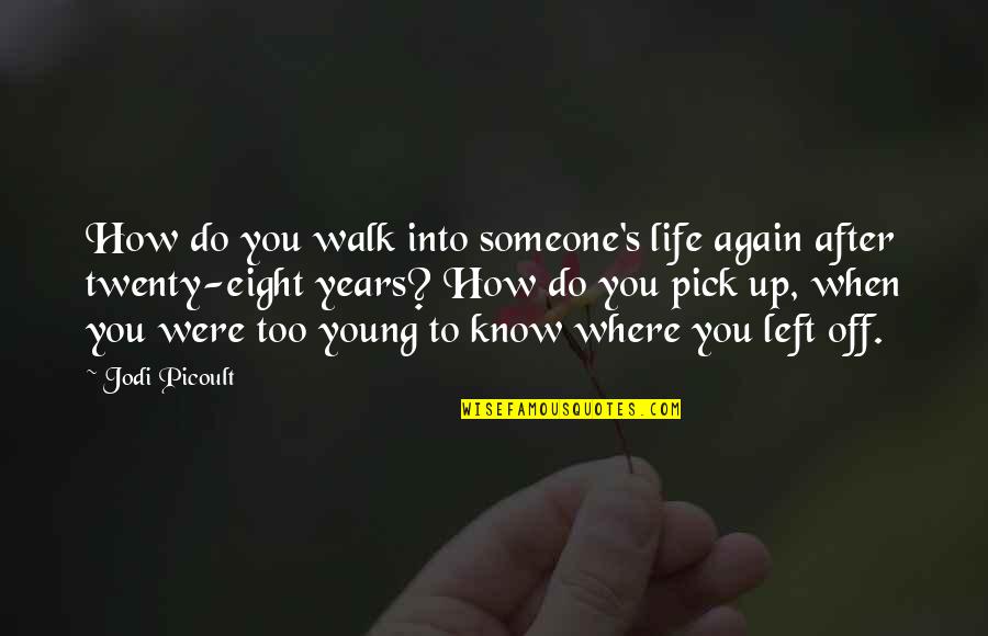 After Twenty Years Quotes By Jodi Picoult: How do you walk into someone's life again