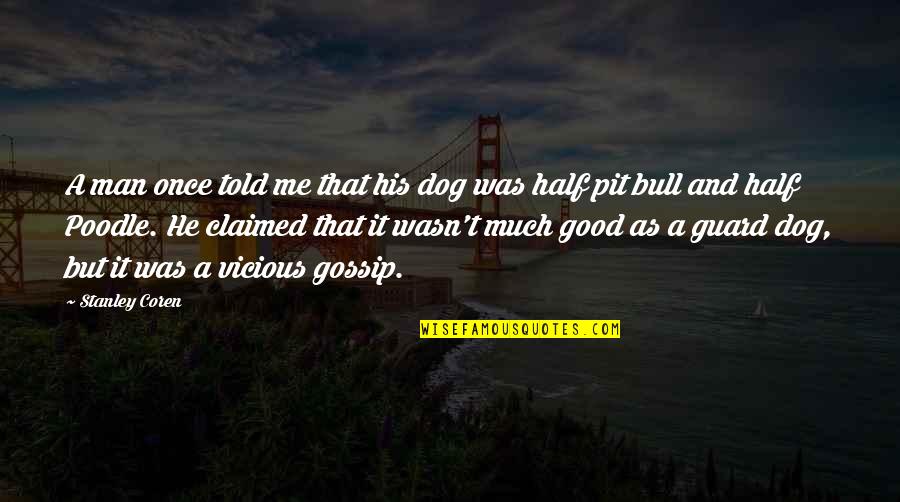 Afternoon Moon Quotes By Stanley Coren: A man once told me that his dog