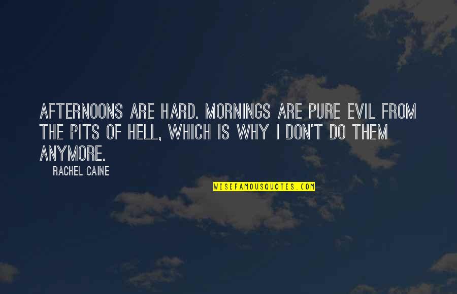 Afternoon Sleep Quotes By Rachel Caine: Afternoons are hard. Mornings are pure evil from