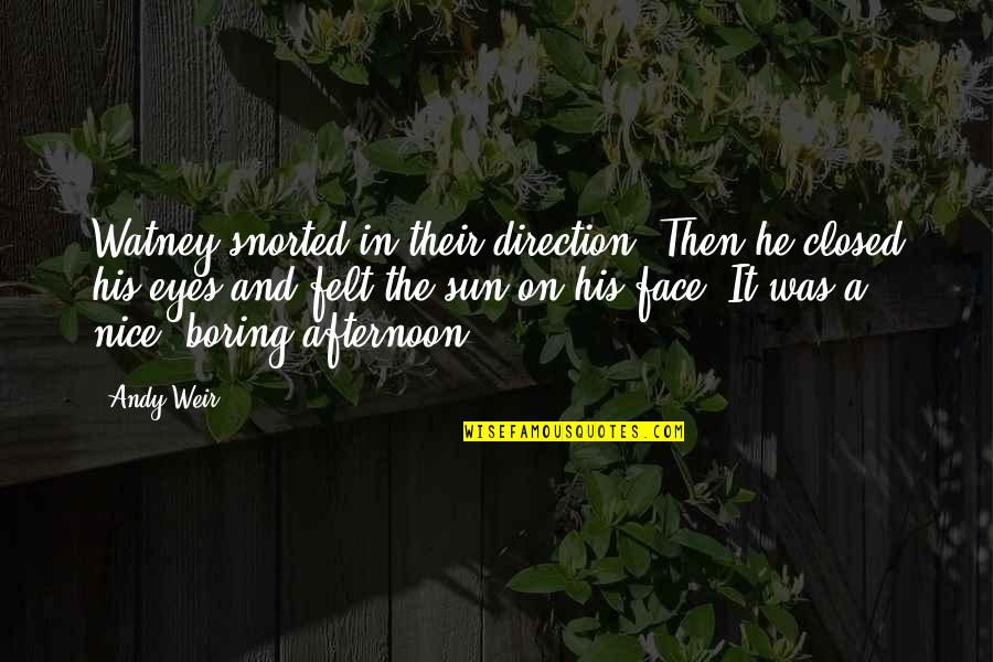 Afternoon Sun Quotes By Andy Weir: Watney snorted in their direction. Then he closed