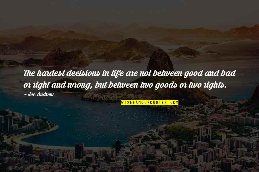 Aftherward Quotes By Joe Andrew: The hardest decisions in life are not between