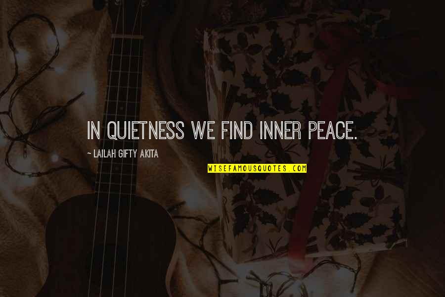 Aftherward Quotes By Lailah Gifty Akita: In quietness we find inner peace.