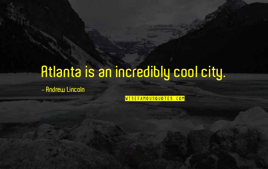 Ag Gag Quotes By Andrew Lincoln: Atlanta is an incredibly cool city.